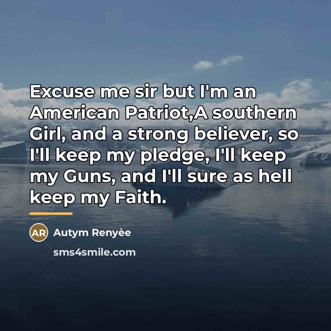 “Excuse me sir but I'm an American Patriot,A southern Girl,…” quote by Autym Renyèe