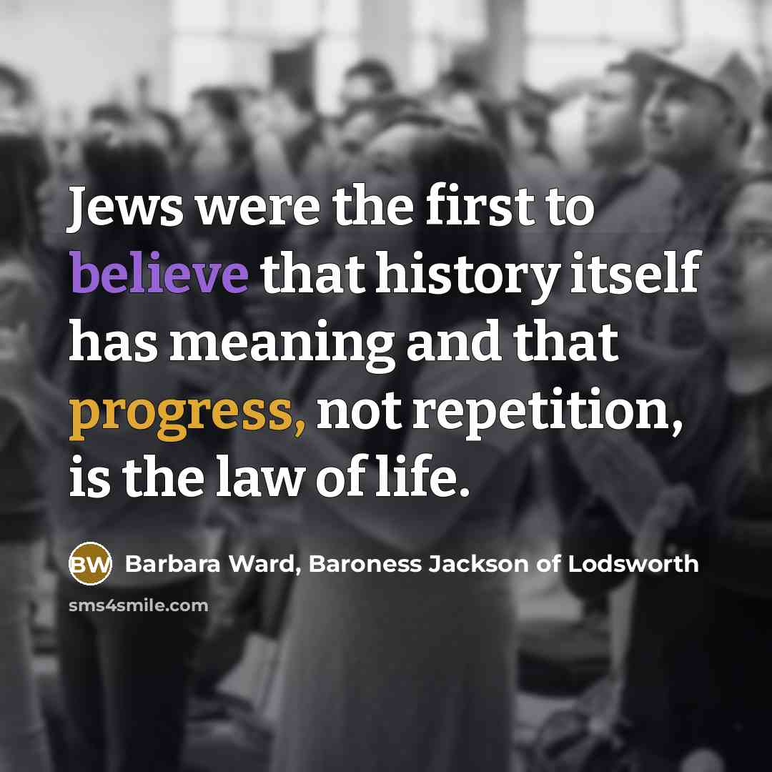 “Jews were the first to believe that history itself has…” quote by Barbara Ward, Baroness Jackson of Lodsworth