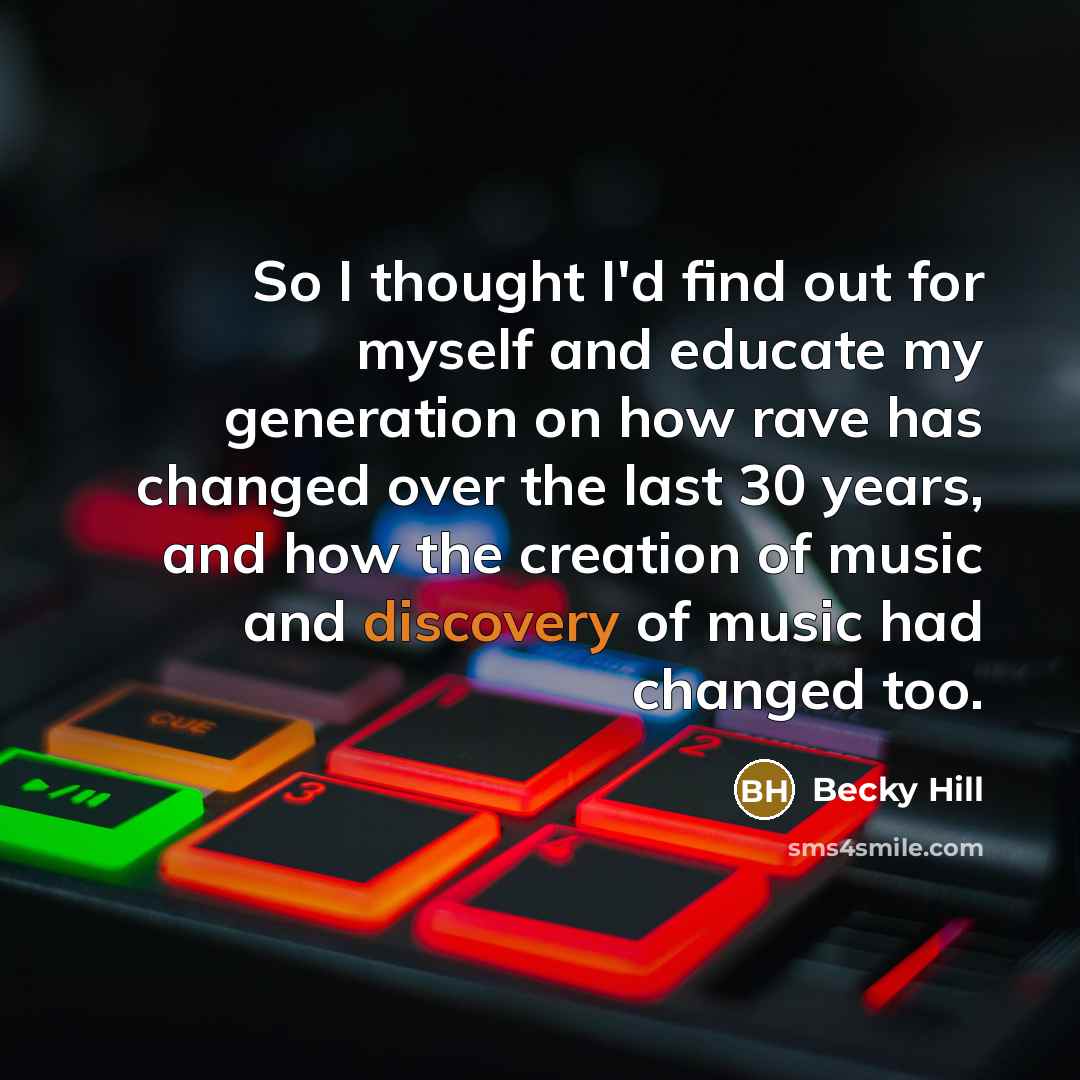“So I thought I'd find out for myself and educate…” quote by Becky Hill
