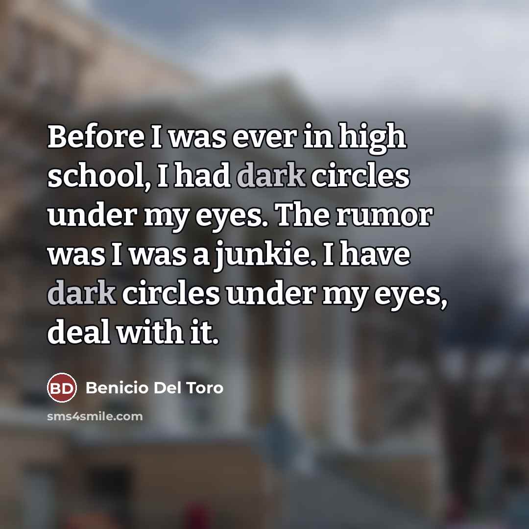 “Before I was ever in high school, I had dark…” quote by Benicio Del Toro