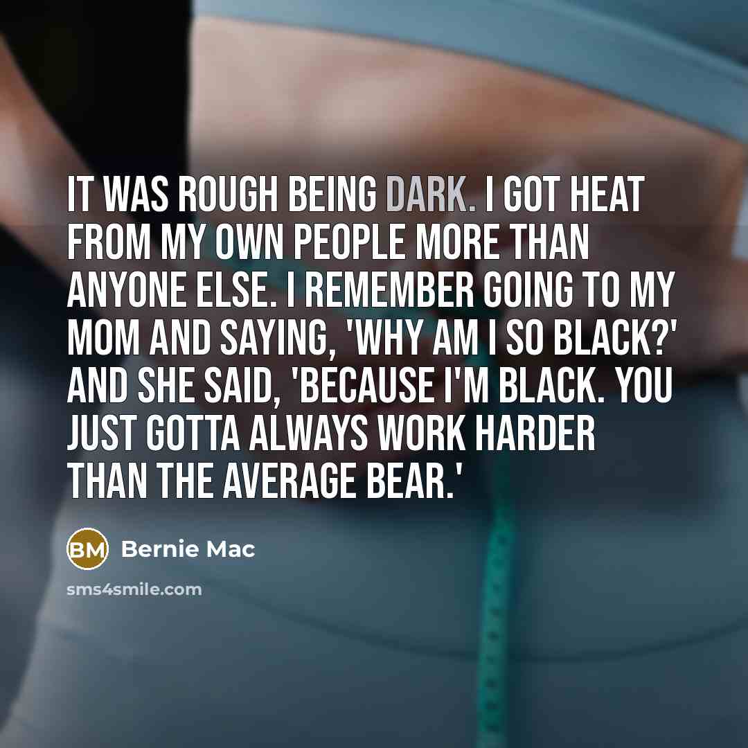 “It was rough being dark. I got heat from my…” quote by Bernie Mac