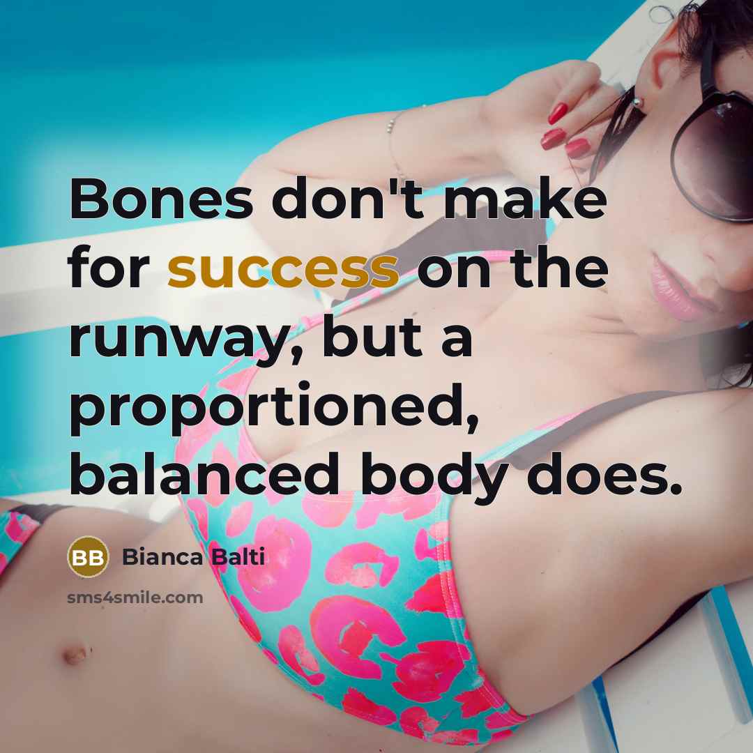 “Bones don't make for success on the runway, but a…” quote by Bianca Balti
