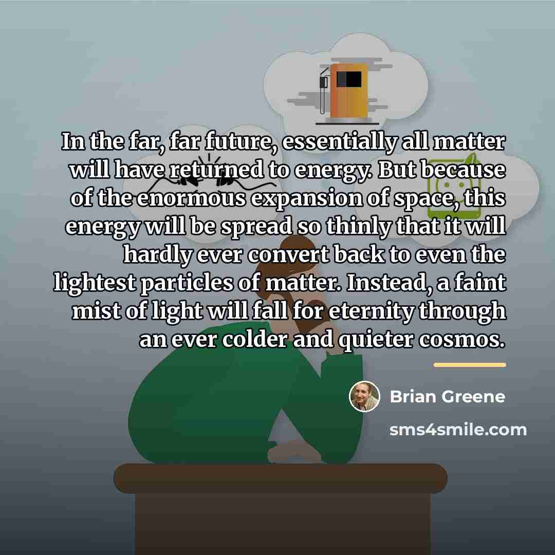 “In the far, far future, essentially all matter will have…” quote by Brian Greene