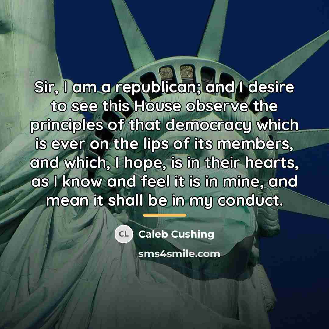 “Sir, I am a republican; and I desire to see…” quote by Caleb Cushing