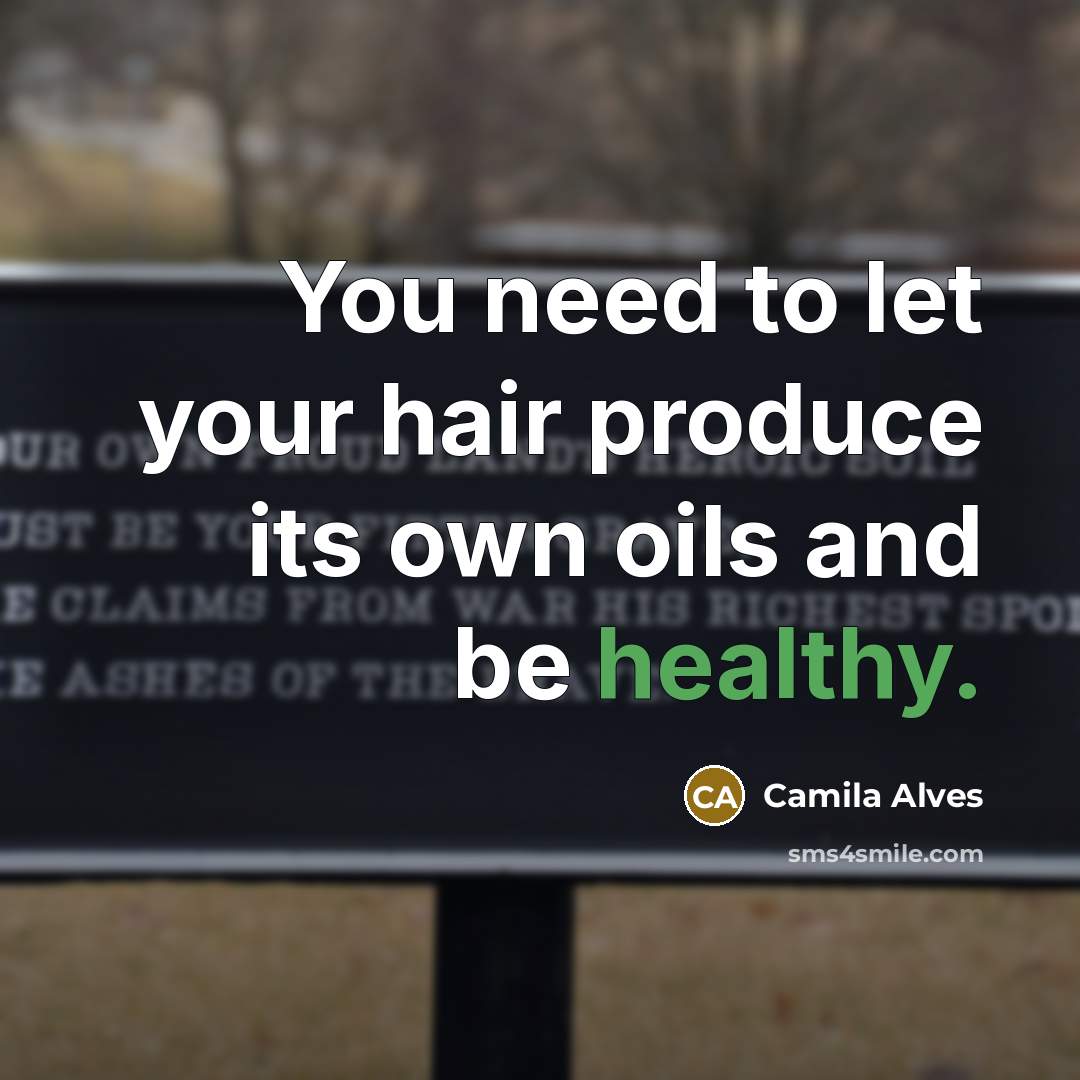 “You need to let your hair produce its own oils…” quote by Camila Alves