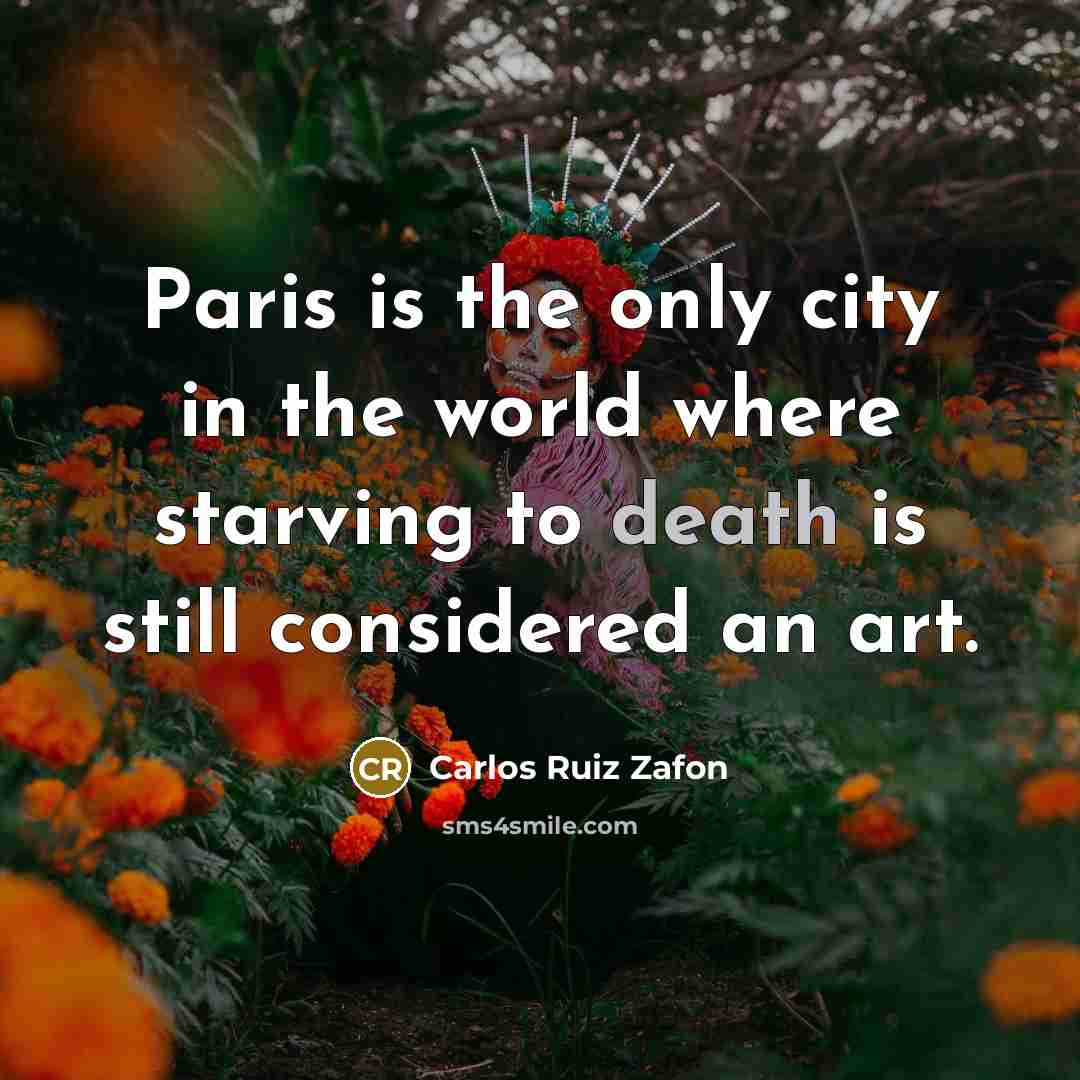 “Paris is the only city in the world where starving…” quote by Carlos Ruiz Zafon