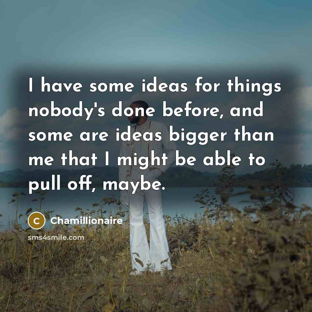 “I have some ideas for things nobody's done before, and…” quote by Chamillionaire