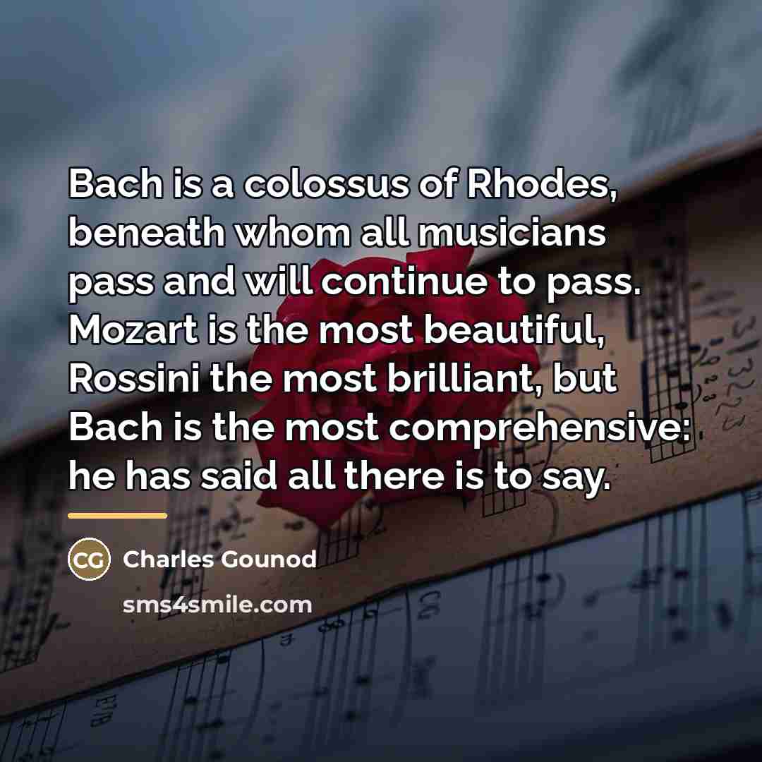 “Bach is a colossus of Rhodes, beneath whom all musicians…” quote by Charles Gounod