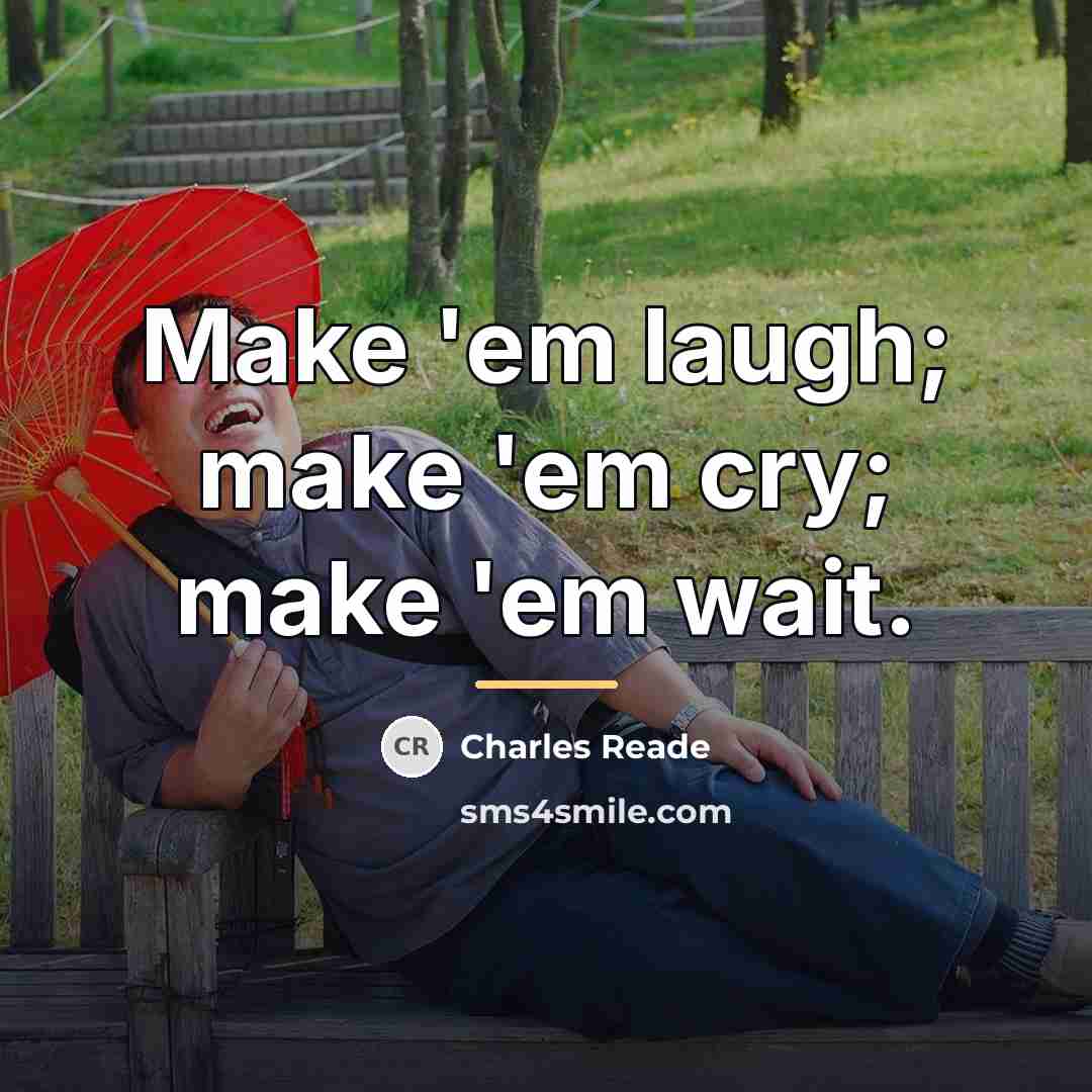 “Make 'em laugh; make 'em cry; make 'em wait.…” quote by Charles Reade