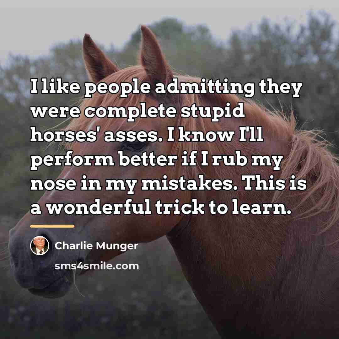 “I like people admitting they were complete stupid horses' asses.…” quote by Charlie Munger
