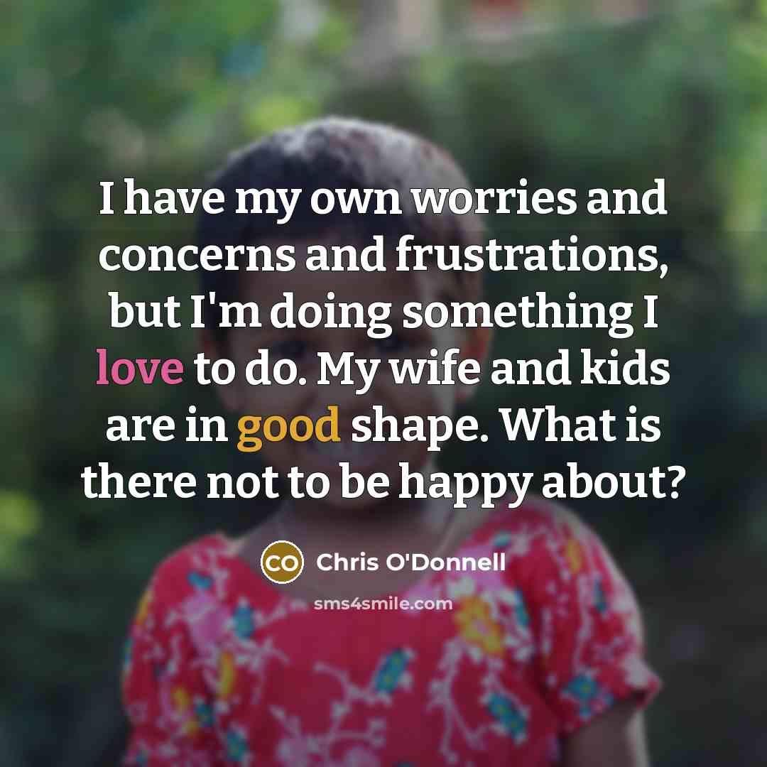 “I have my own worries and concerns and frustrations, but…” quote by Chris O'Donnell