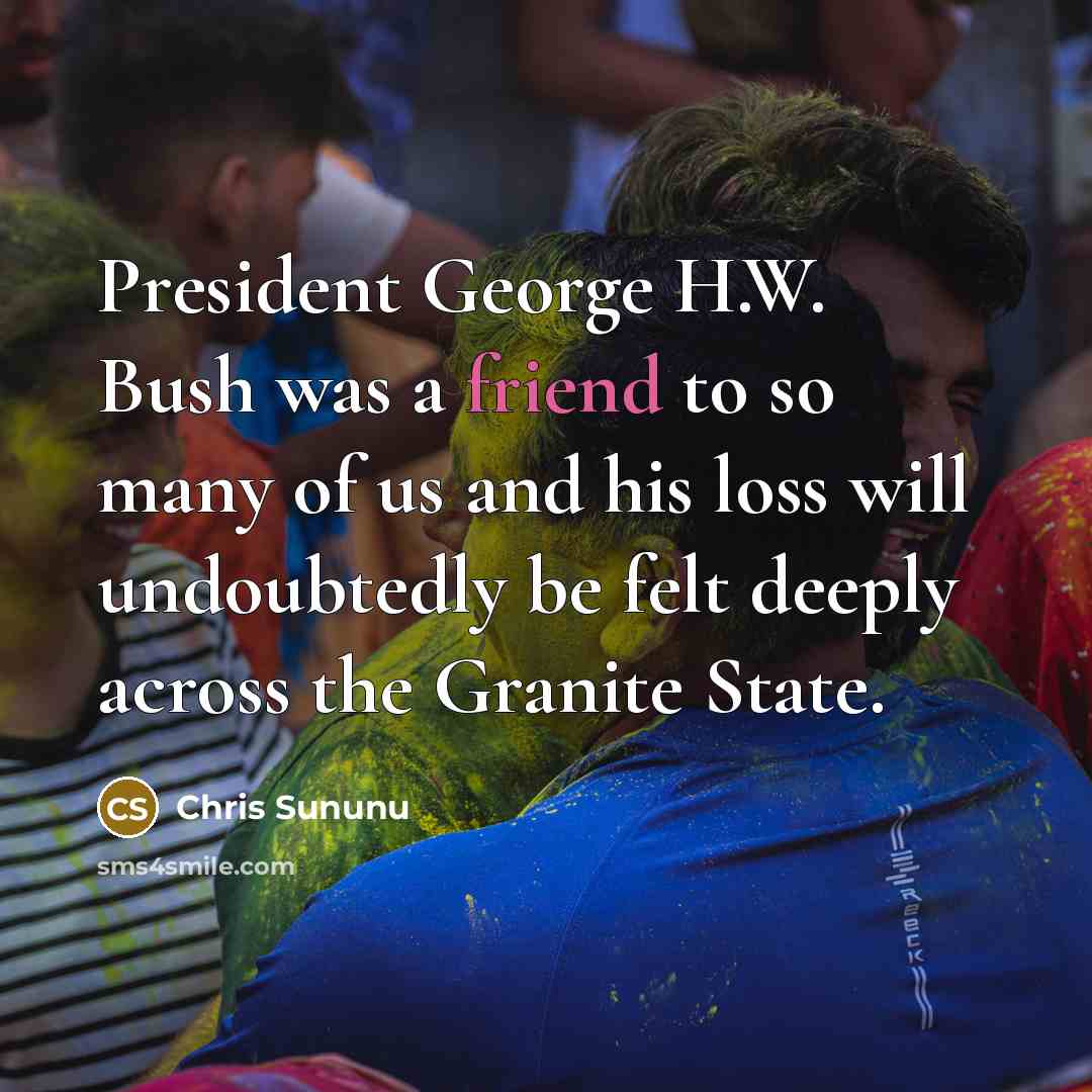 “President George H.W. Bush was a friend to so many…” quote by Chris Sununu