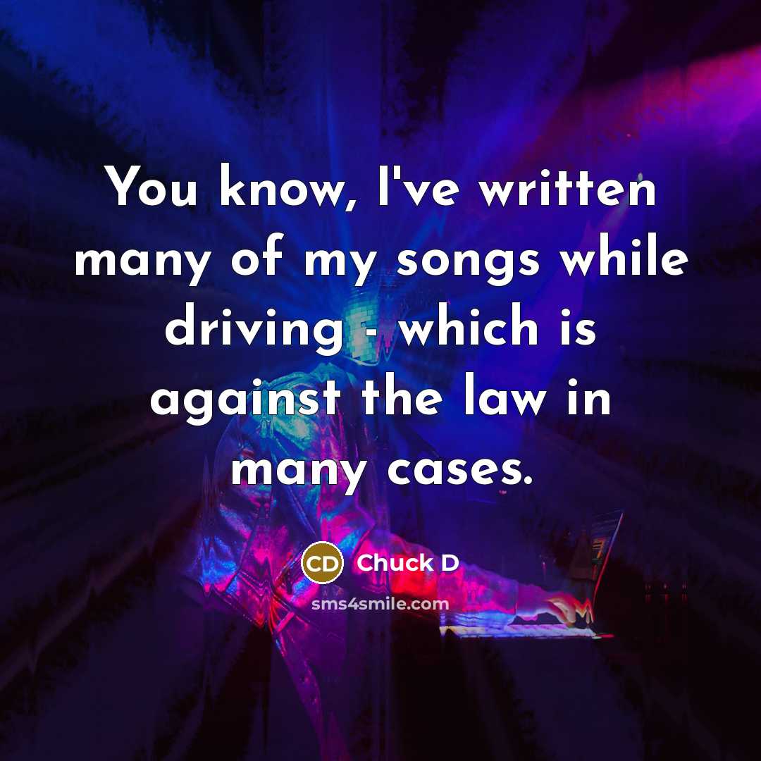 “You know, I've written many of my songs while driving…” quote by Chuck D