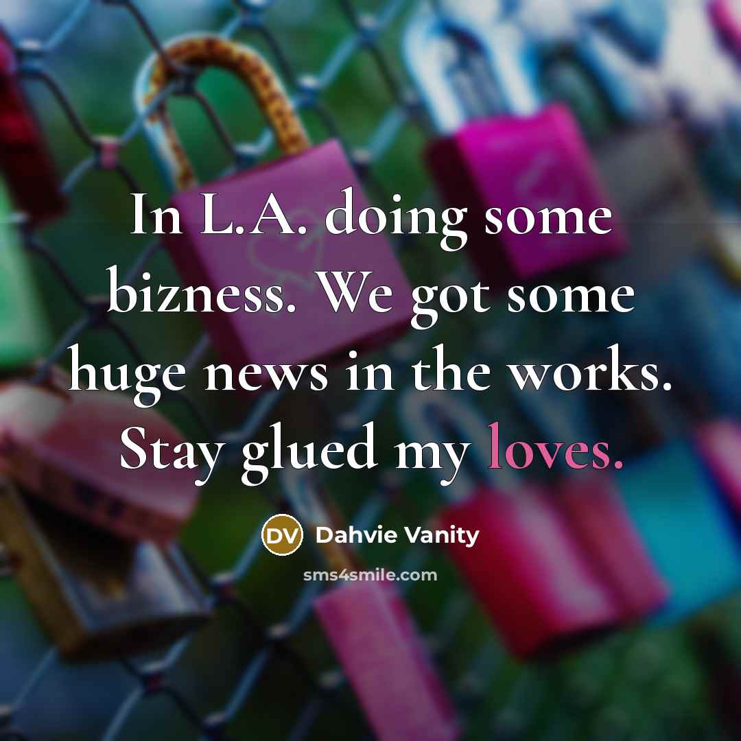 “In L.A. doing some bizness. We got some huge news in the works. Stay glued my loves.” quote by Dahvie Vanity