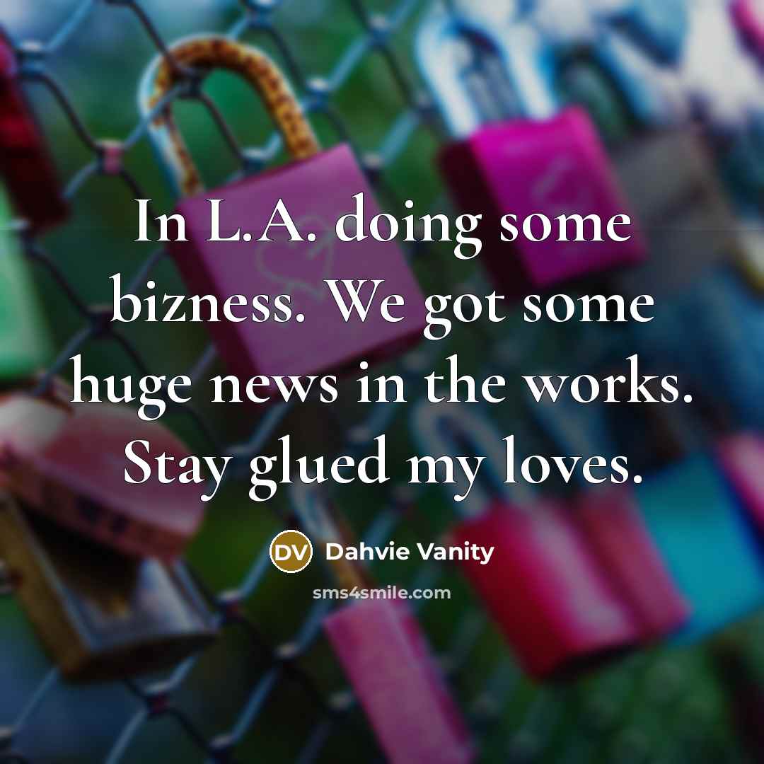 “In L.A. doing some bizness. We got some huge news…” quote by Dahvie Vanity