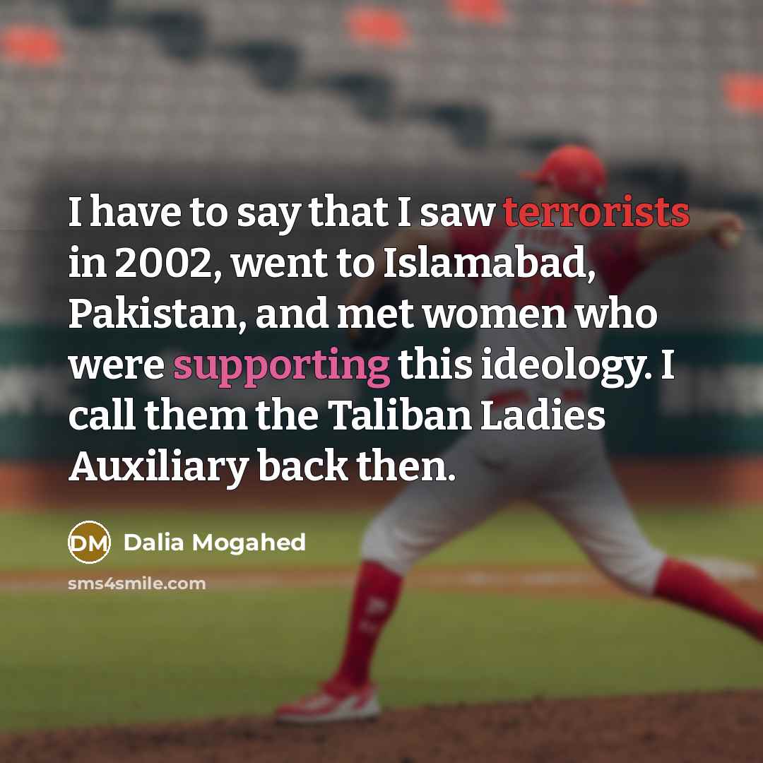 “I have to say that I saw terrorists in 2002,…” quote by Dalia Mogahed