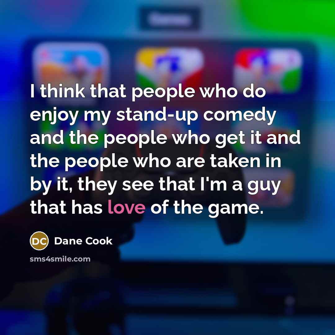 “I think that people who do enjoy my stand-up comedy…” quote by Dane Cook