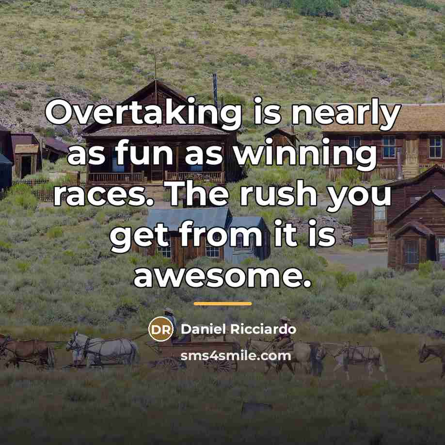 “Overtaking is nearly as fun as winning races. The rush…” quote by Daniel Ricciardo
