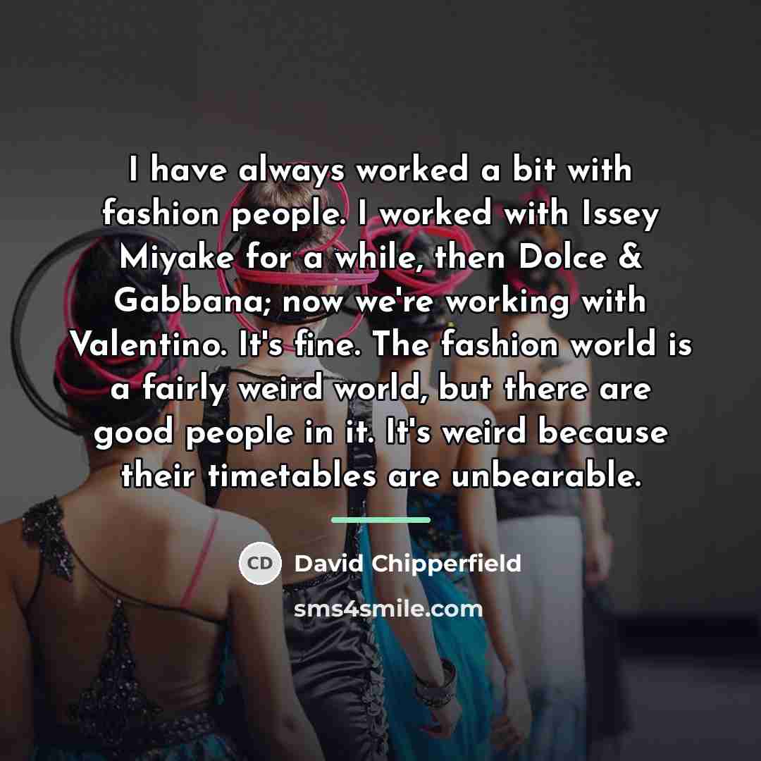 “I have always worked a bit with fashion people. I…” quote by David Chipperfield