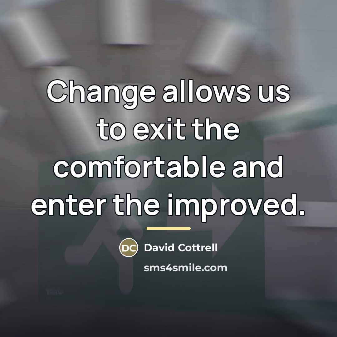 “Change allows us to exit the comfortable and enter the…” quote by David Cottrell