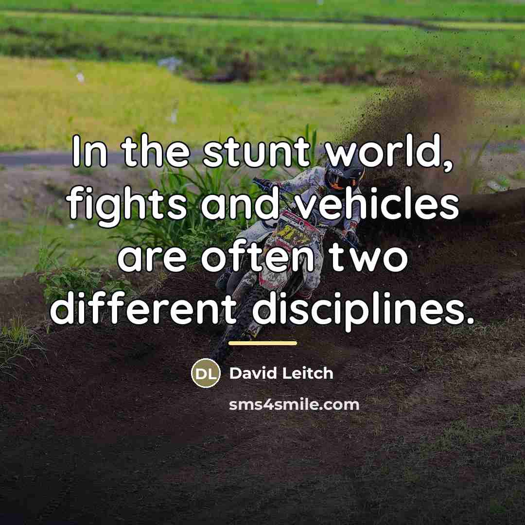 “In the stunt world, fights and vehicles are often two…” quote by David Leitch