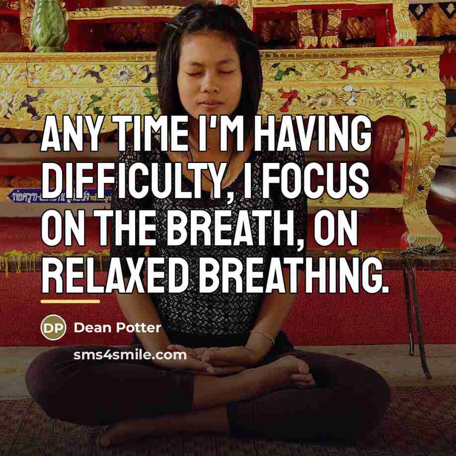 “Any time I'm having difficulty, I focus on the breath,…” quote by Dean Potter