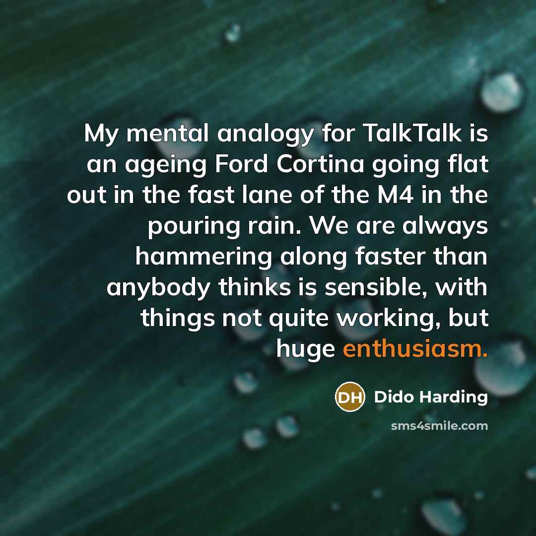 “My mental analogy for TalkTalk is an ageing Ford Cortina…” quote by Dido Harding