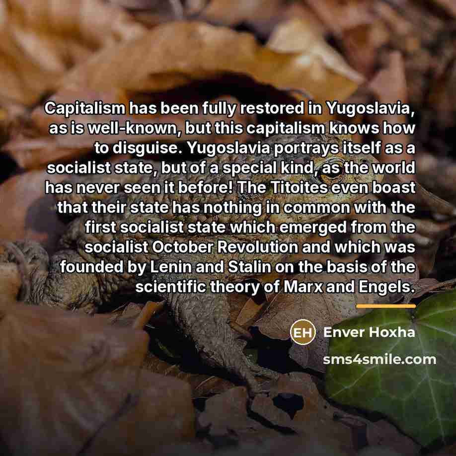 “Capitalism has been fully restored in Yugoslavia, as is well-known,…” quote by Enver Hoxha