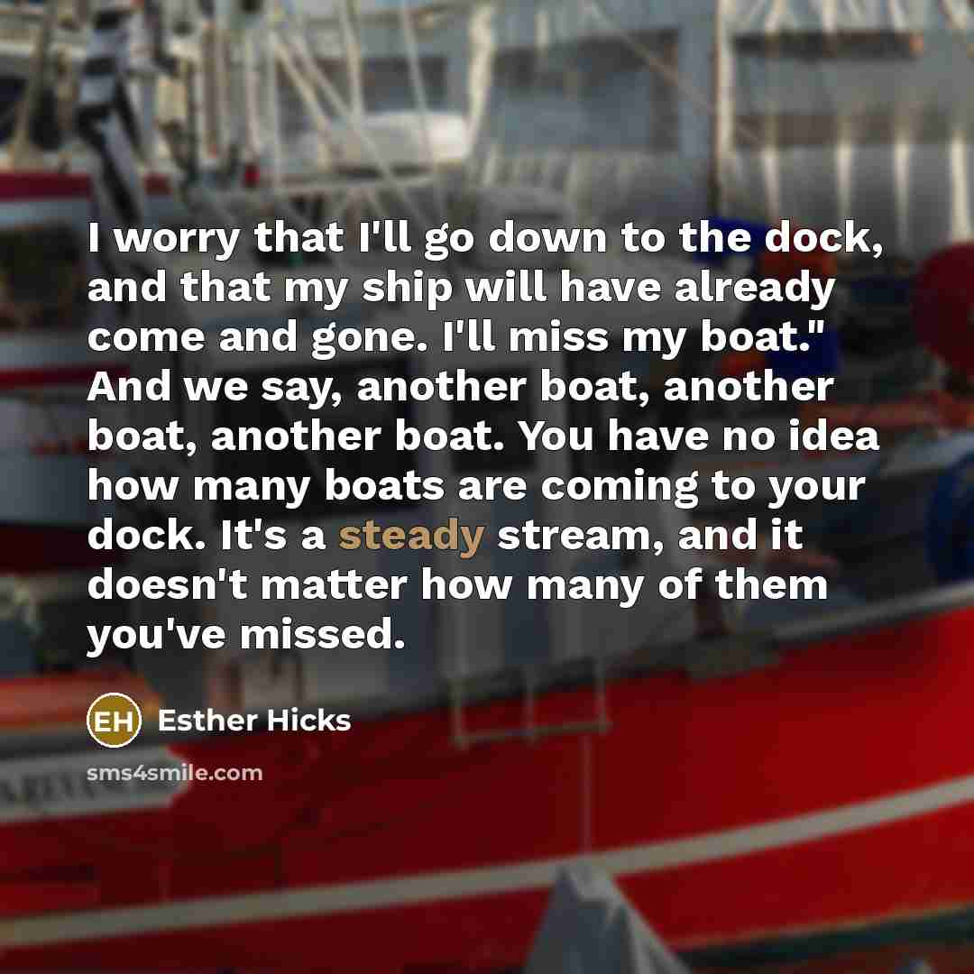 “I worry that I'll go down to the dock, and…” quote by Esther Hicks