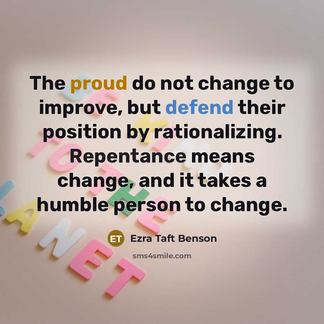 “The proud do not change to improve, but defend their…” quote by Ezra Taft Benson