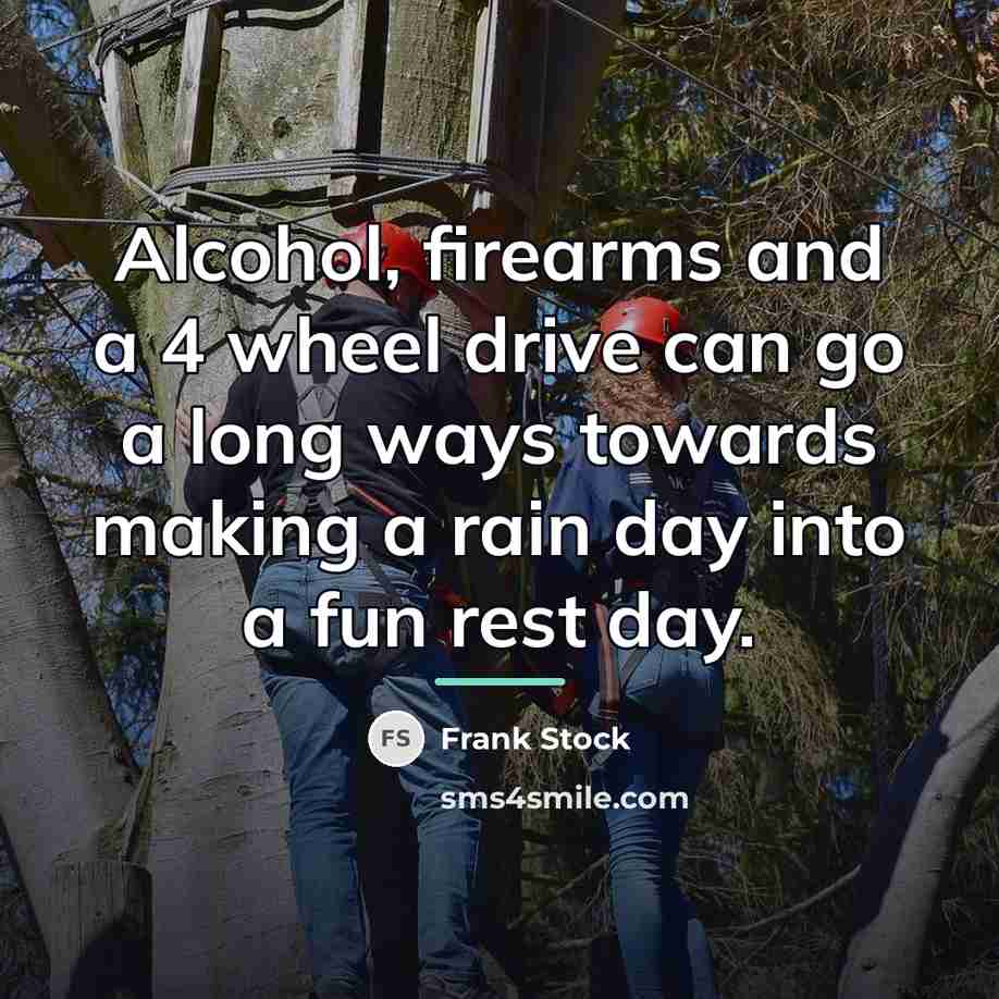 “Alcohol, firearms and a 4 wheel drive can go a…” quote by Frank Stock