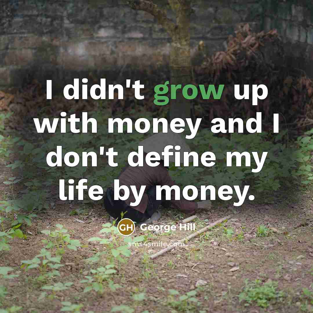 “I didn't grow up with money and I don't define…” quote by George Hill
