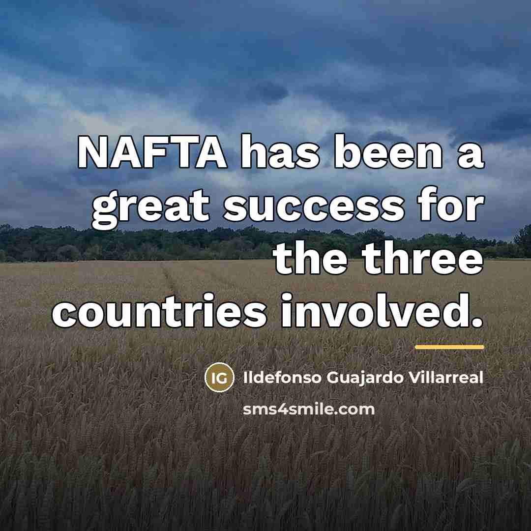 “NAFTA has been a great success for the three countries…” quote by Ildefonso Guajardo Villarreal