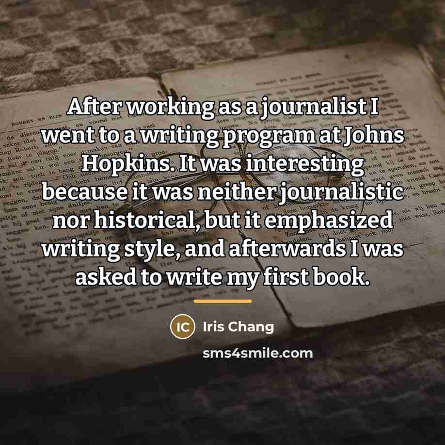 “After working as a journalist I went to a writing…” quote by Iris Chang