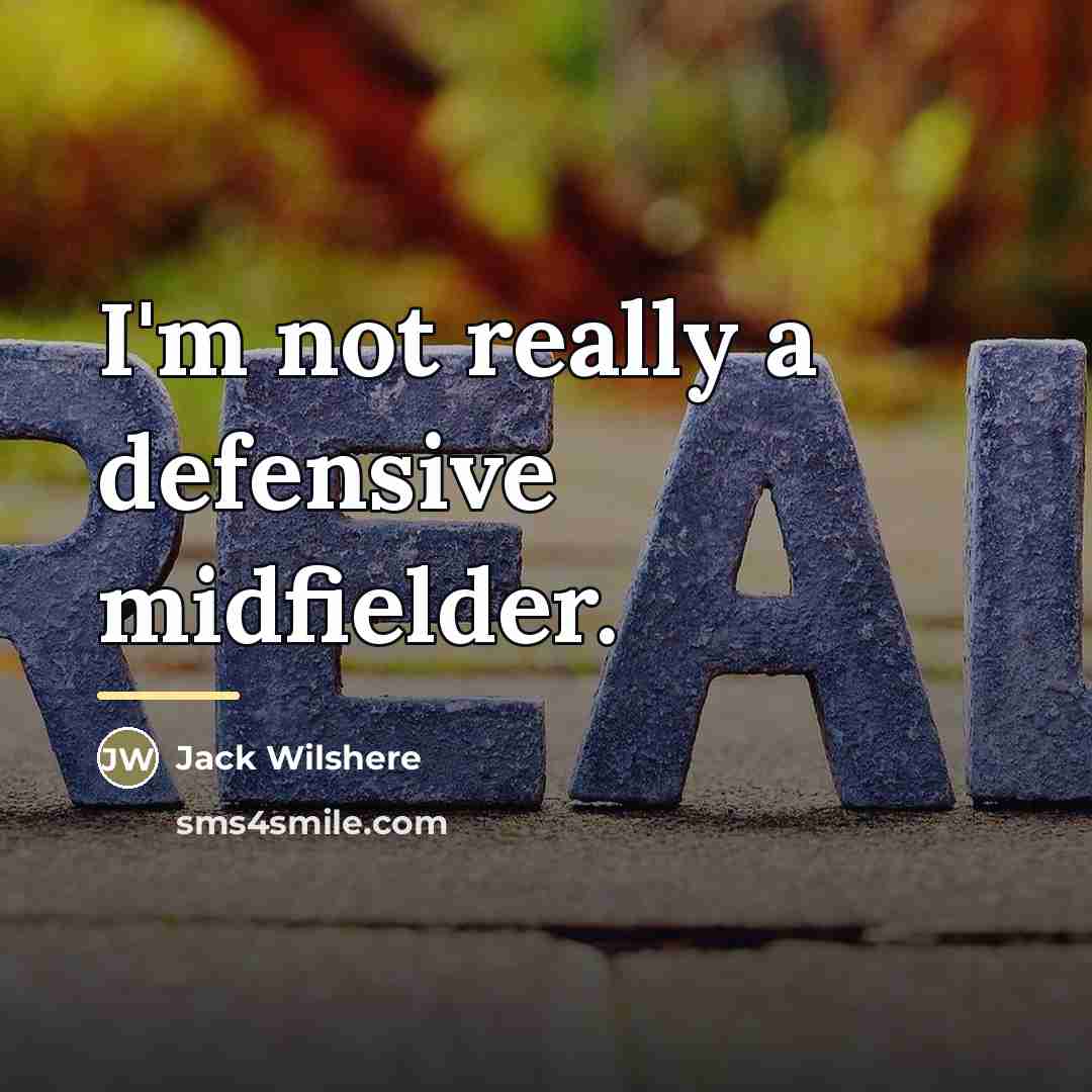“I'm not really a defensive midfielder.…” quote by Jack Wilshere