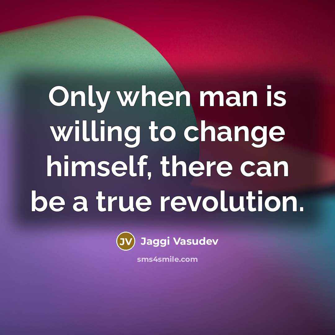 “Only when man is willing to change himself, there can…” quote by Jaggi Vasudev