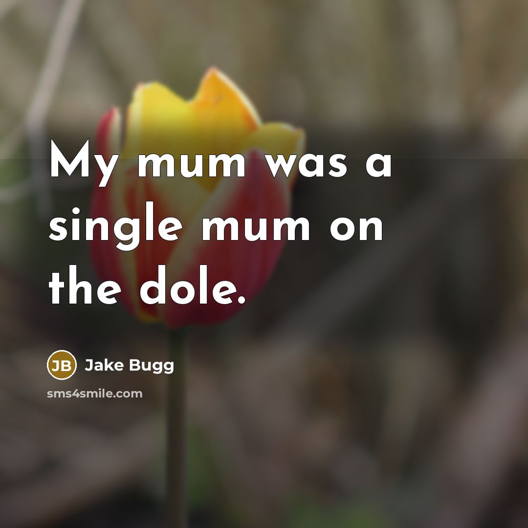 “My mum was a single mum on the dole.…” quote by Jake Bugg