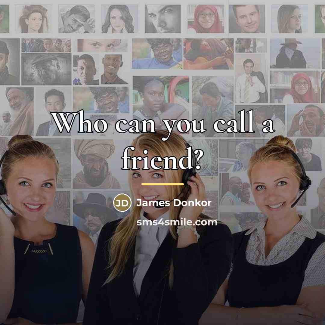 “Who can you call a friend?…” quote by James Donkor