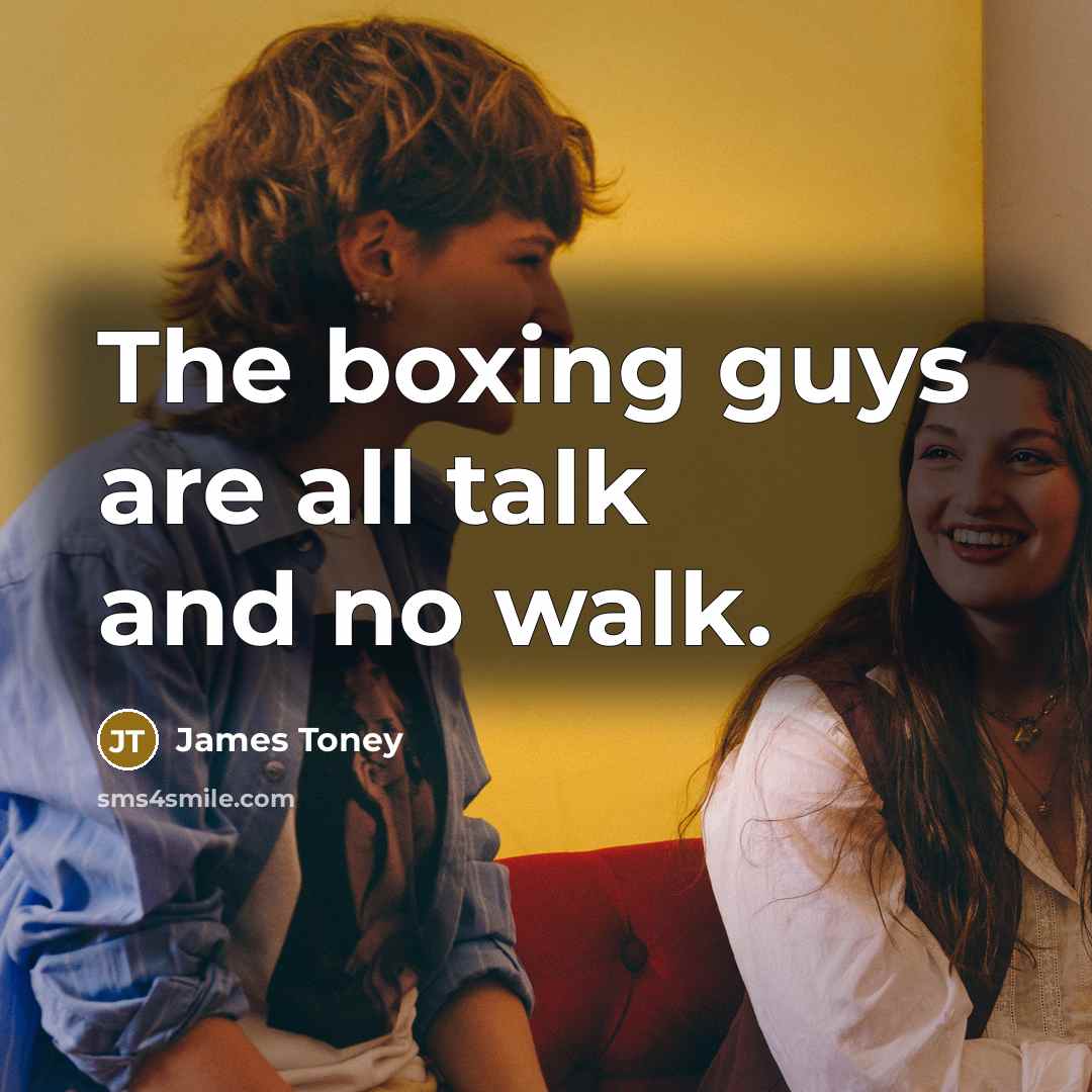 “The boxing guys are all talk and no walk.…” quote by James Toney