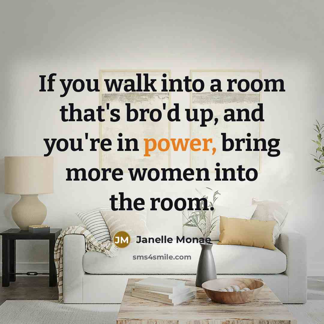 “If you walk into a room that's bro'd up, and…” quote by Janelle Monae