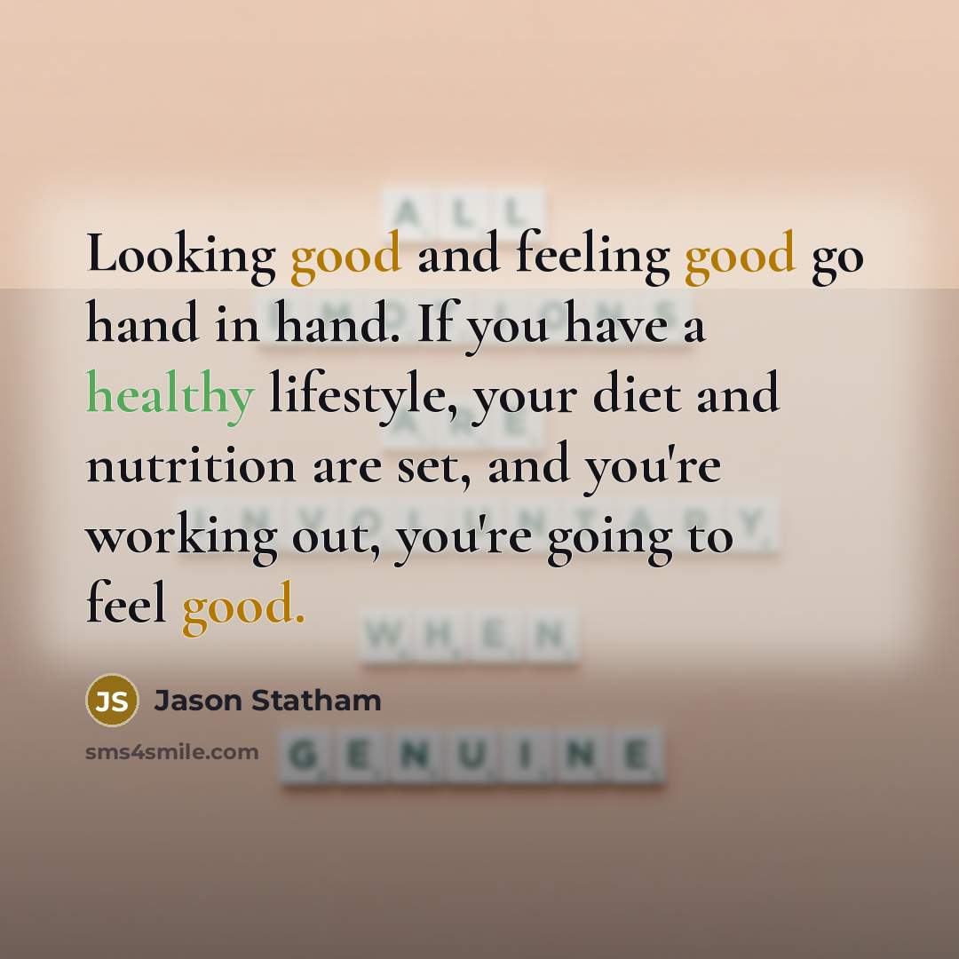 “Looking good and feeling good go hand in hand. If…” quote by Jason Statham