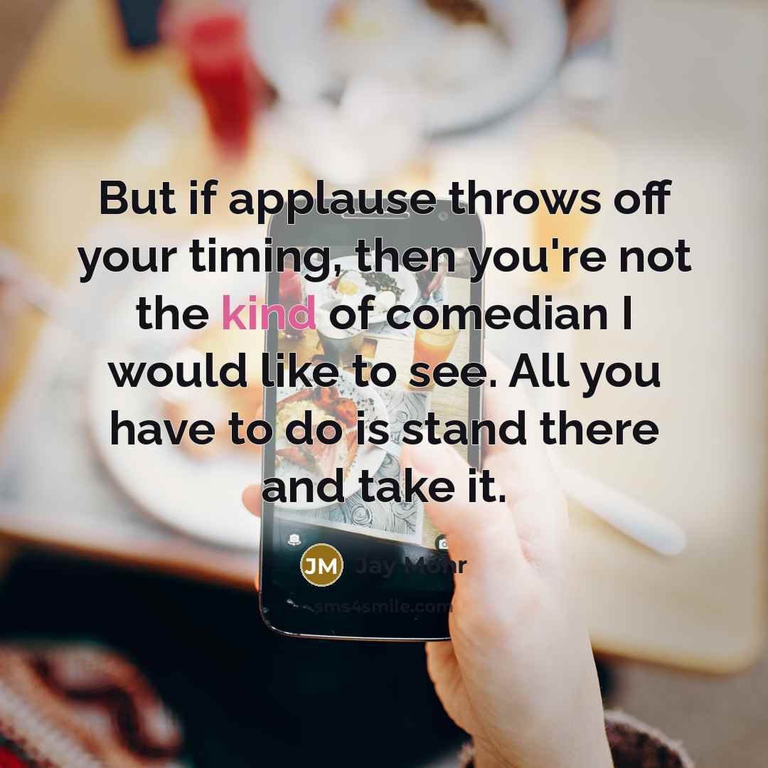 “But if applause throws off your timing, then you're not…” quote by Jay Mohr
