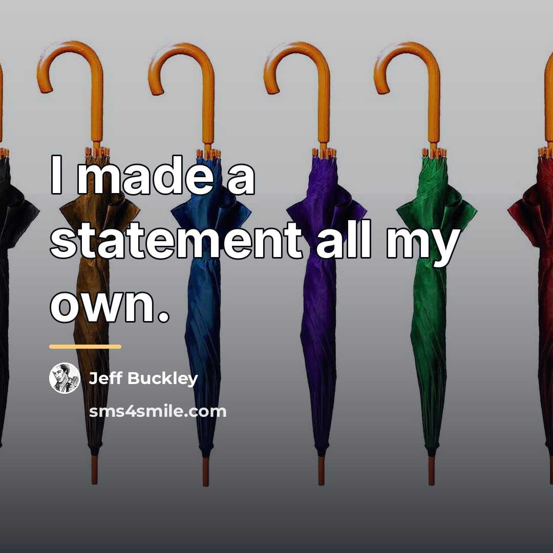 “I made a statement all my own.…” quote by Jeff Buckley