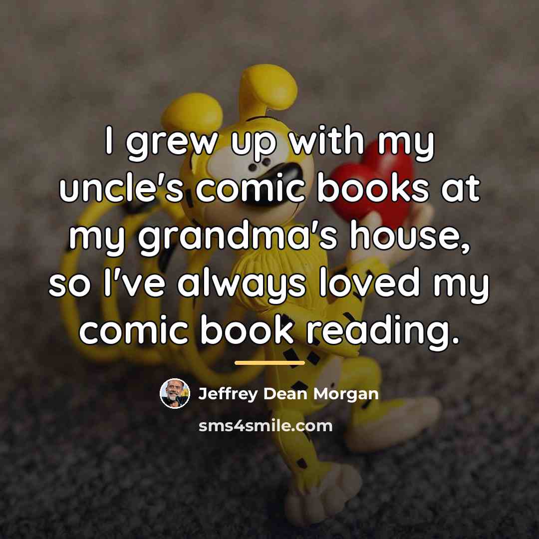 “I grew up with my uncle's comic books at my…” quote by Jeffrey Dean Morgan