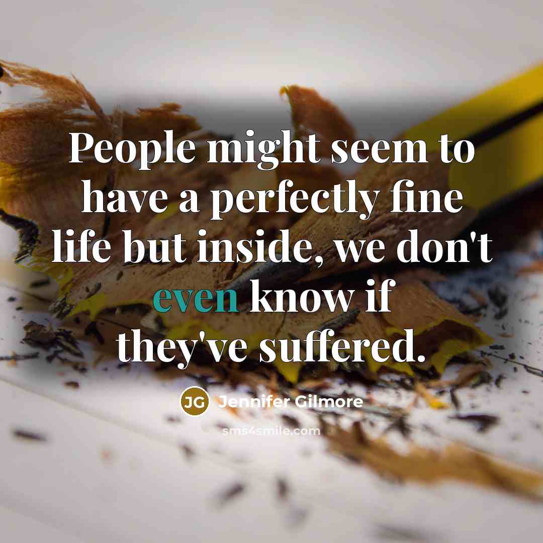 “People might seem to have a perfectly fine life but…” quote by Jennifer Gilmore