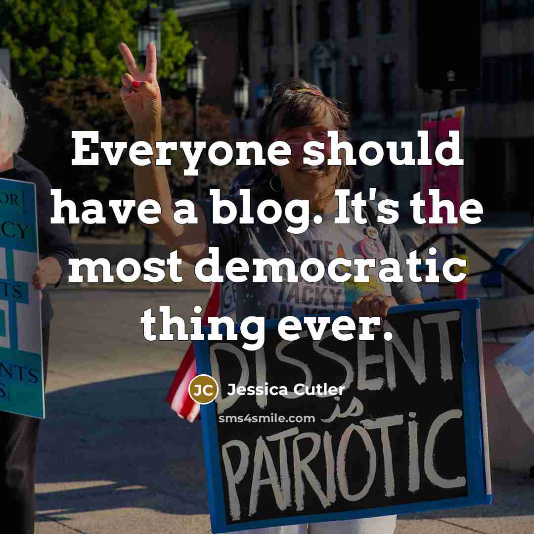 “Everyone should have a blog. It's the most democratic thing…” quote by Jessica Cutler