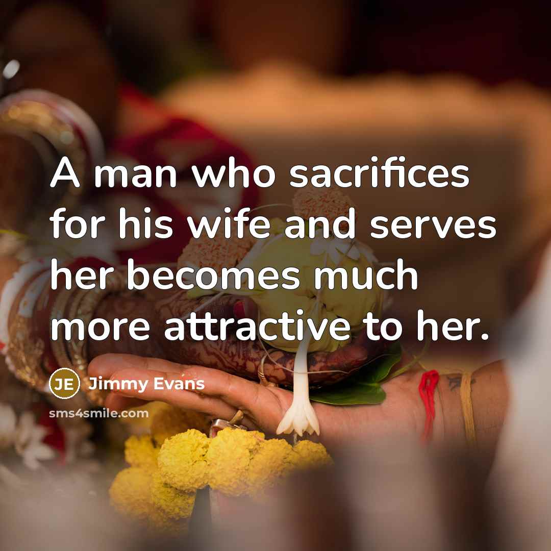 “A man who sacrifices for his wife and serves her…” quote by Jimmy Evans