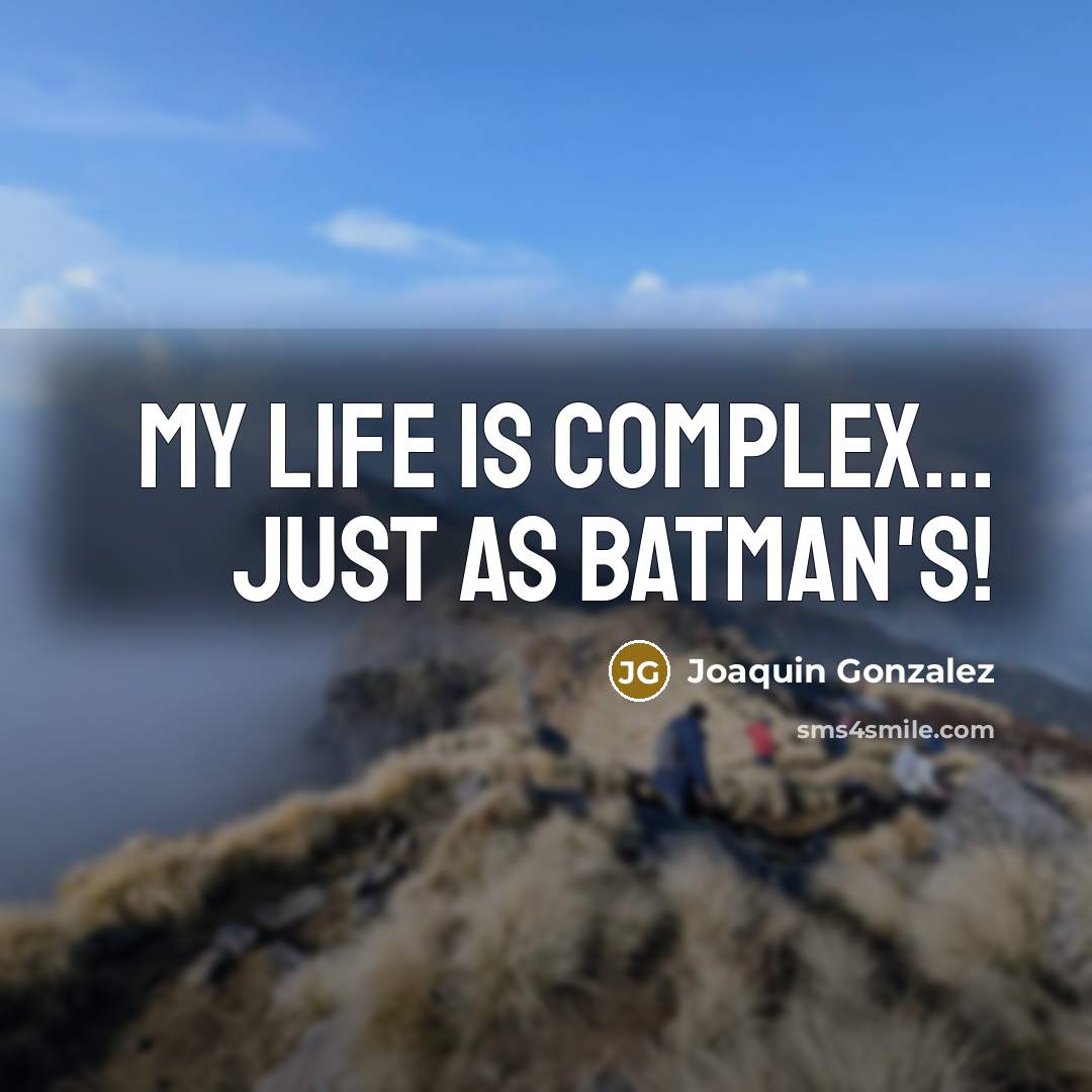 “My life is complex... just as Batman's!…” quote by Joaquin Gonzalez