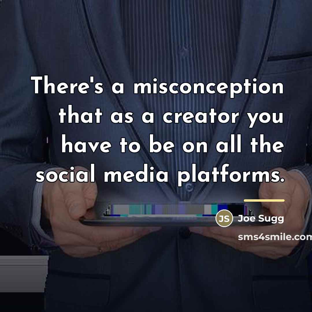 “There's a misconception that as a creator you have to…” quote by Joe Sugg
