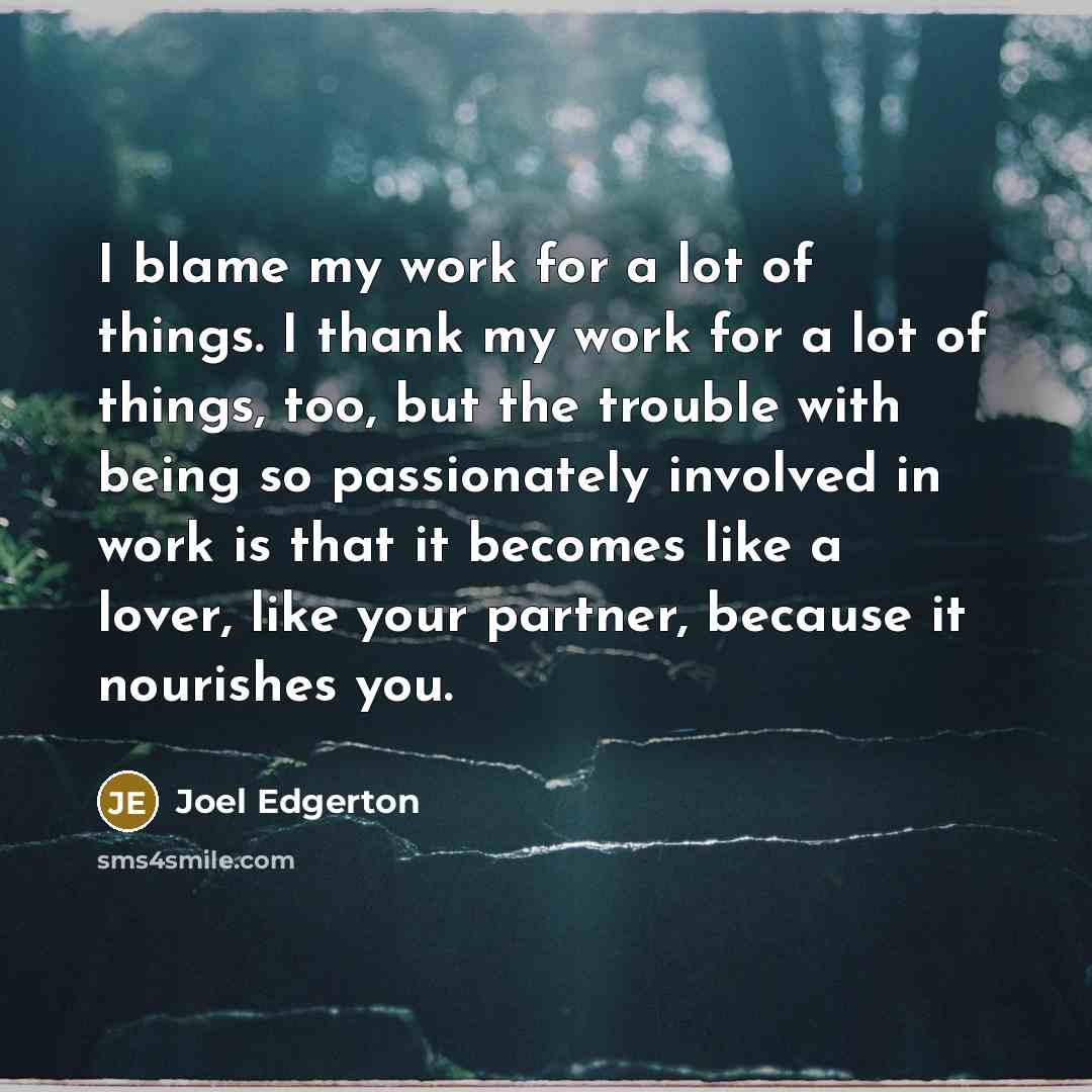 “I blame my work for a lot of things. I…” quote by Joel Edgerton